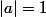 |a|=1