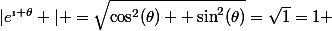 |e^{\i \theta} | =\sqrt{\cos^2(\theta) +\sin^2(\theta)}=\sqrt{1}=1 