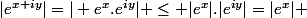 |e^{x+iy}|=| e^{x}.e^{iy}| \leq |e^{x}|.|e^{iy}|=|e^{x}| 