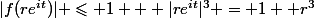 |f(re^{it})| \leqslant 1 + |re^{it}|^3 = 1 +r^3