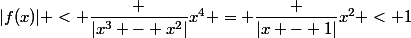 |f(x)| < \dfrac {|x^3 - x^2|}{x^4} = \dfrac {|x - 1|}{x^2} < 1