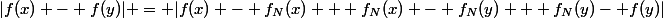 |f(x) - f(y)| = |f(x) - f_N(x) + f_N(x) - f_N(y) + f_N(y)- f(y)|
