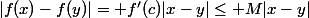 |f(x)-f(y)|= f'(c)|x-y|\leq M|x-y|