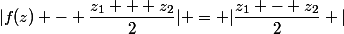 |f(z) - \dfrac{z_1 + z_2}{2}| = |\dfrac{z_1 - z_2}{2} |
