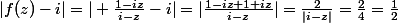 |f(z)-i|=| \frac{1-iz}{i-z}-i|=|\frac{1-iz+1+iz}{i-z}|=\frac{2}{|i-z|}=\frac{2}{4}=\frac{1}{2}