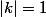 |k|=1