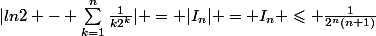 |ln2 - \sum_{k=1}^n\frac{1}{k2^k}| = |I_n| = I_n \leqslant \frac{1}{2^n(n+1)}