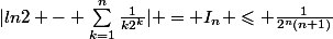 |ln2 - \sum_{k=1}^n\frac{1}{k2^k}| = I_n \leqslant \frac{1}{2^n(n+1)}