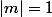 |m|=1