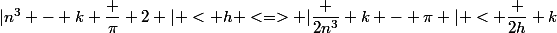 |n^3 - k \dfrac {\pi} 2 | < h <=> |\dfrac {2n^3} k - \pi | < \dfrac {2h} k