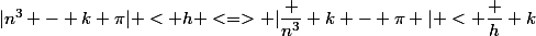 |n^3 - k \pi| < h <=> |\dfrac {n^3} k - \pi | < \dfrac h k