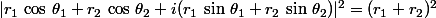 |r_1\,\cos\,\theta_1+r_2\,\cos\,\theta_2+i(r_1\,\sin\,\theta_1+r_2\,\sin\,\theta_2)|^2=(r_1+r_2)^2