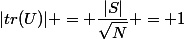 |tr(U)| = \dfrac{|S|}{\sqrt{N}} = 1