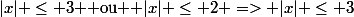 |x| \le 3 $ ou $ |x| \le 2 => |x| \le 3