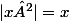 |x²|=x