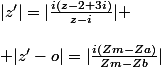 |z'|=|\frac{i(z-2+3i)}{z-i}| \\\\ |z'-o|=|\frac{i(Zm-Za)}{Zm-Zb}|