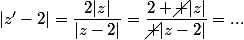 |z'-2|=\dfrac{2|z|}{|z-2|}=\dfrac{2 \cancel {|z|}}{\cancel {|z-2|}}=...