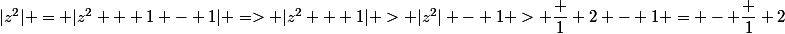 |z^2| = |z^2 + 1 - 1| => |z^2 + 1| > |z^2| - 1 > \dfrac 1 2 - 1 = - \dfrac 1 2