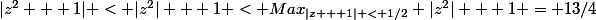 |z^2 + 1| < |z^2| + 1 < Max_{|z + 1| < 1/2} |z^2| + 1 = 13/4