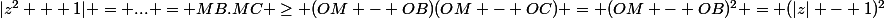 |z^2 + 1| = ... = MB.MC \ge (OM - OB)(OM - OC) = (OM - OB)^2 = (|z| - 1)^2