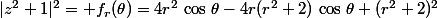 |z^2+1|^2= f_r(\theta)=4r^2\,\cos\,\2\theta-4r(r^2+2)\,\cos\,\theta+(r^2+2)^2