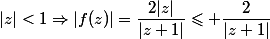|z|<1\Rightarrow|f(z)|=\dfrac{2|z|}{|z+1|}\leqslant \dfrac{2}{|z+1|}