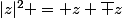 |z|^2 = z \bar z