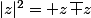 |z|^2= z\,\bar z