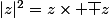 |z|^2=z\times \bar z