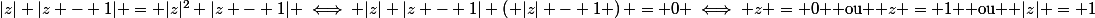 |z| |z - 1| = |z|^2 |z - 1| \iff |z| |z - 1| \left( |z| - 1 \right) = 0 \iff z = 0 $ ou $ z = 1 $ ou $ |z| = 1