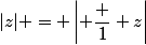 |z| = \left| \dfrac 1 z\right|