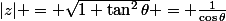 |z| = \sqrt{1+\tan^2{\theta}} = \frac{1}{\cos{\theta}}