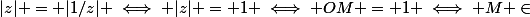 |z| = |1/z| \iff |z| = 1 \iff OM = 1 \iff M \in