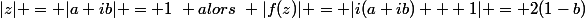 |z| = |a+ib| = 1~ alors~ |f(z)| = |i(a+ib) + 1| = 2(1-b)