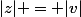 |z| = |v|