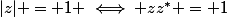 |z| = 1 \iff zz^* = 1