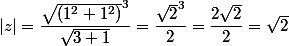 |z|=\dfrac{\sqrt{(1^{2}+1^{2})}^{3}}{\sqrt{3+1}}=\dfrac{\sqrt{2}^{3}}{2}=\dfrac{2\sqrt{2}}{2}=\sqrt{2}
