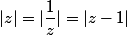 |z|=|\dfrac{1}{z}|=|z-1|