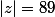 |z|=89