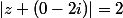 |z+(0-2i)|=2
