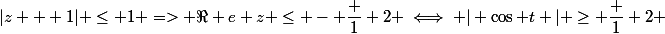 |z + 1| \le 1 => \Re e z \le - \dfrac 1 2 \iff | \cos t | \ge \dfrac 1 2 