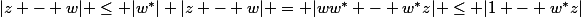 |z - w| \le |w^*| |z - w| = |ww^* - w^*z| \le |1 - w^*z|