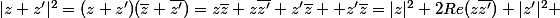 |z+z'|^2=(z+z')(\bar{z}+\bar{z'})=z\bar{z}+z\bar{z'}+z'\bar{z} +z'\bar{z}=|z|^2+2Re(z\bar{z'})}+|z'|^2 