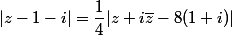 |z-1-i|=\dfrac{1}{4}|z+i\bar{z}-8(1+i)|