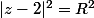|z-2|^2=R^2