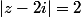 |z-2i|=2