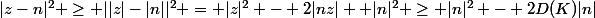 |z-n|^2 \geq ||z|-|n||^2 = |z|^2 - 2|nz| +|n|^2 \geq |n|^2 - 2D(K)|n|