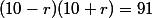 (10-r)(10+r)=91