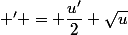 \sqrt{u} \; ' = \dfrac{u'}{2} \sqrt{u}