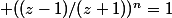  ((z-1)/(z+1))^n=1